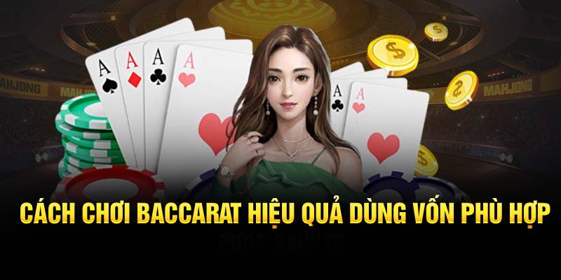 Phương pháp chơi baccarat hiệu quả nhất là quản lý tốt vốn