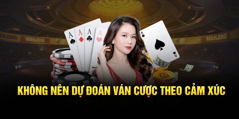 Đặt cược dựa trên cảm xúc là hành động tối kỵ