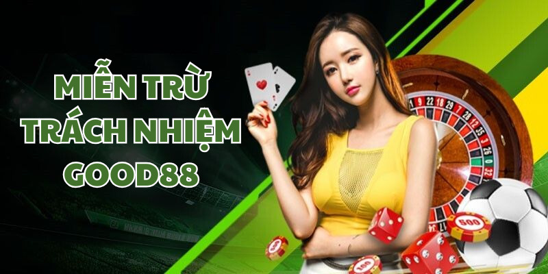 Hãy đọc qua Điều khoản miễn trừ trách nhiệm Good88