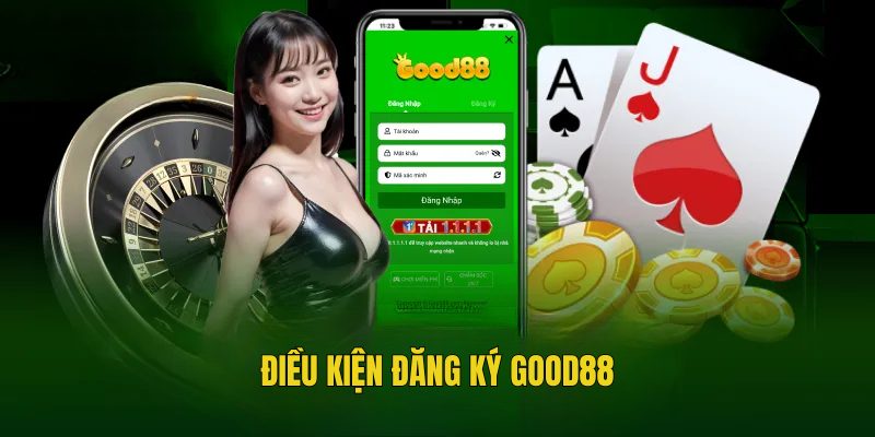 Điều kiện cần thiết để mở tài khoản Good88