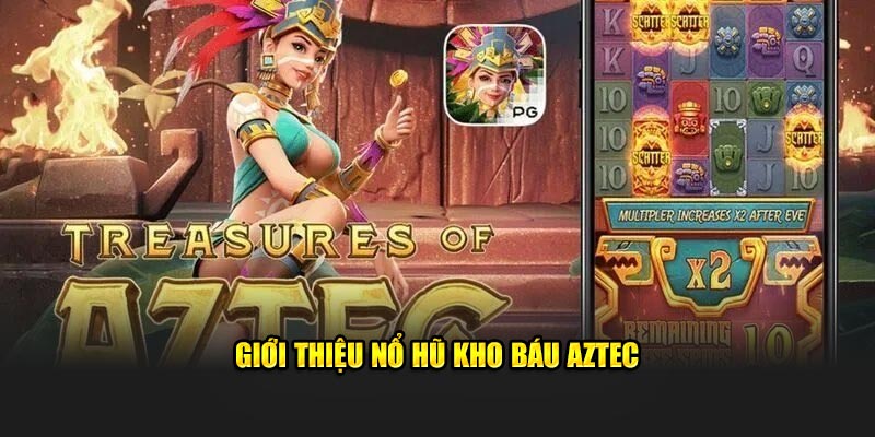 Giới thiệu game Nổ hũ Kho Báu Aztec