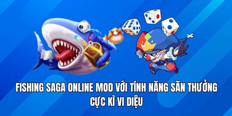 Fishing Saga Online Mod với tính năng săn thưởng cực kì vi diệu