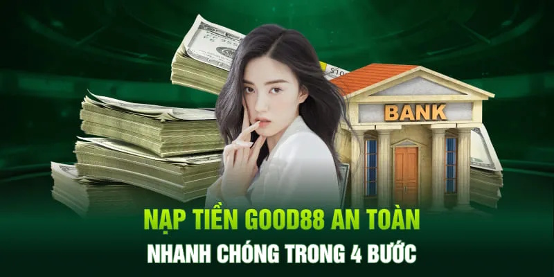 Hướng dẫn nạp tiền Good88 theo 3 phương thức