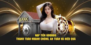 Hướng dẫn chi tiết nạp tiền Good88