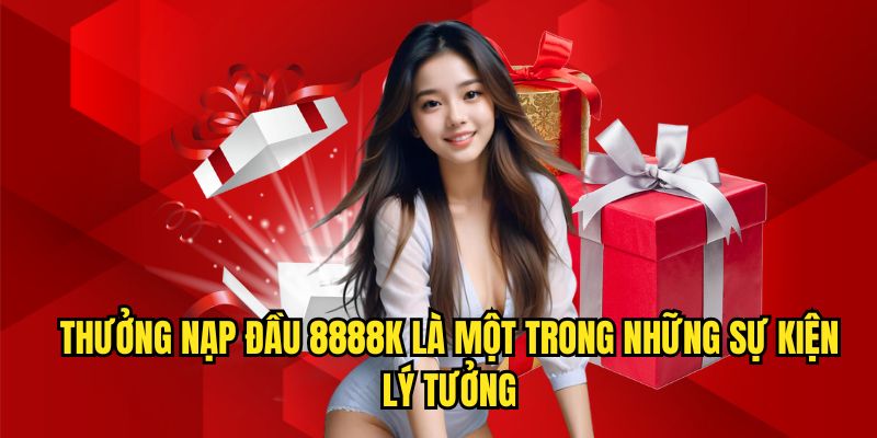 Thưởng nạp đầu 8888K là một trong hàng loạt sự kiện hấp dẫn tại Good88